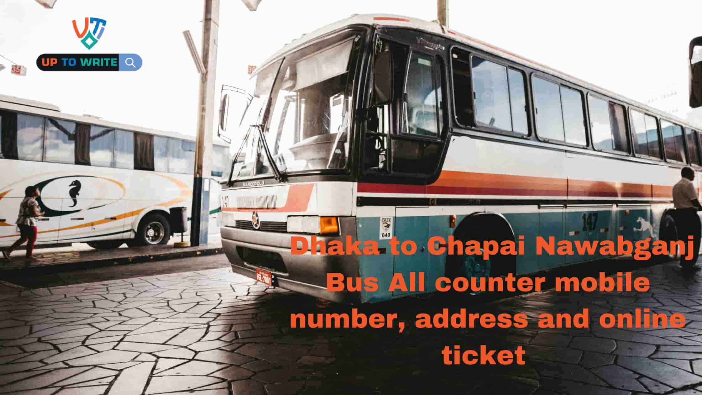 Dhaka to Chapai Nawabganj Bus All counter mobile number, address and online ticket.