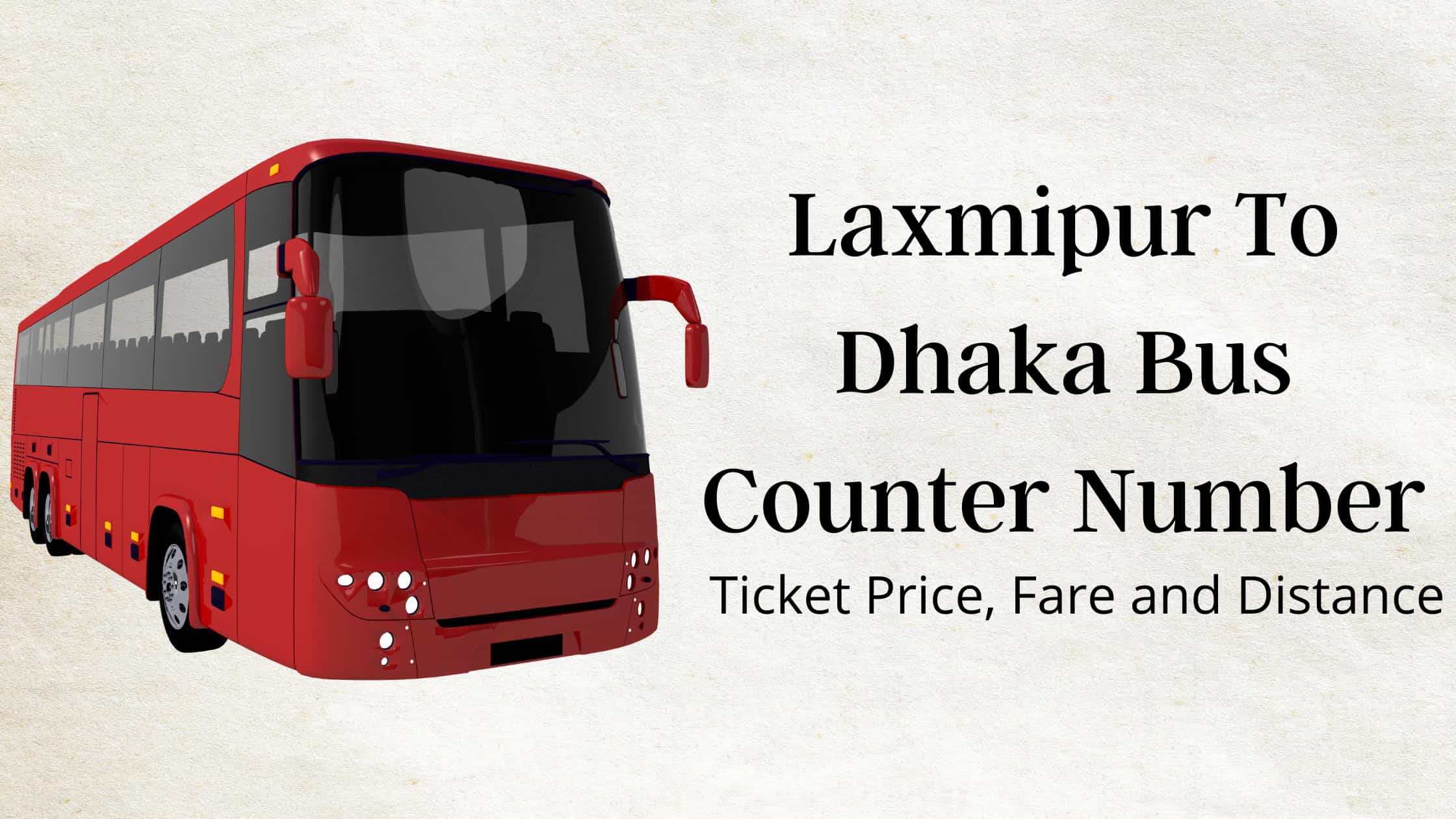 Laxmipur To Dhaka Bus Counter Number, Ticket Price, Fare and Distance